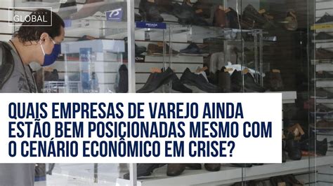 Quais Empresas De Varejo Ainda Est O Bem Posicionadas Mesmo O