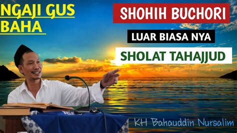 Ngaji Gus Baha Kitab Shohih Buchori Luar Biasa Nya Sholat Tahajud