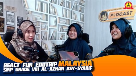 React Fun Edutrip Malaysia 41 Podcast Al Azhar Asy Syarif Sumatera