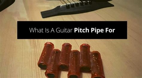 What Is A Guitar Pitch Pipe For And How To Use Them Guvna Guitars