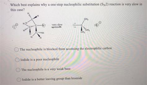 Solved Which Best Explains Why A One Step Nucleophilic Chegg