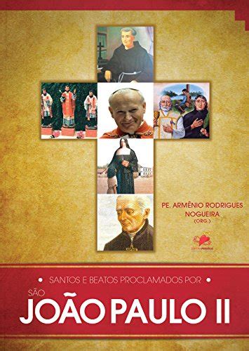 PDF Santos e Beatos Proclamados por São João Paulo II Saraiva Conteúdo