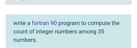 Solved Write A Fortran 90 Program To Compute The Count Of Chegg