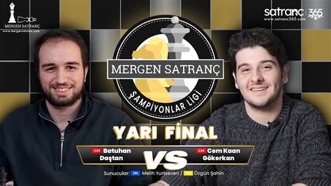 Gm Batuhan Da Tan Vs Gm Cem Kaan G Kerkan Mergen Satran Ampiyonlar