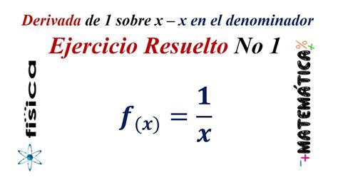 Derivada De Sobre X En El Denominador Ejemplo Youtube