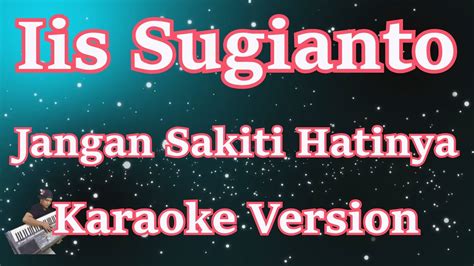 Karaoke Jangan Sakiti Hatinya Iis Sugianto Karaoke Hd Youtube