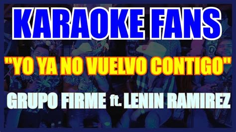 YO YA NO VUELVO CONTIGO KARAOKE GRUPO FIRME LENIN RAMIREZ