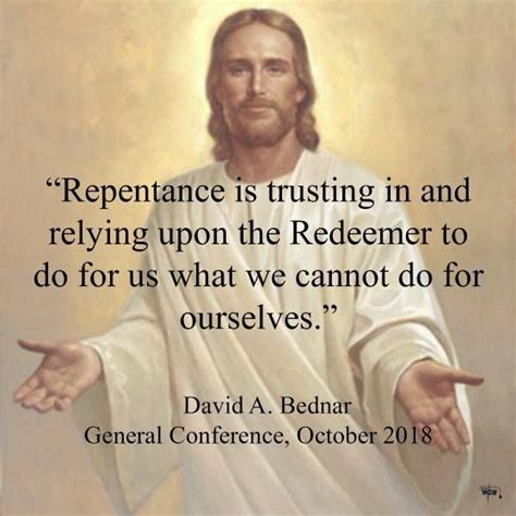 Repentance Is Trusting In And Relying Upon The Redeemer Lds