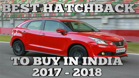 Best Hatchback To Buy In India 2017 2018 Top 10 Hatchbacks In India