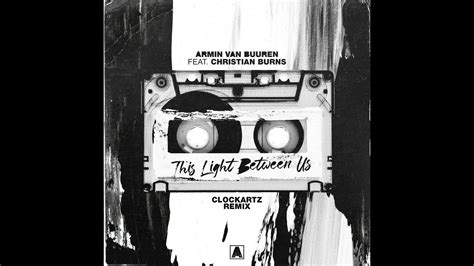 Armin Van Buuren Ft Christian Burns This Light Between Us Clockartz