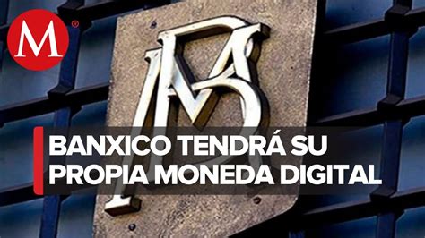 Banxico Lanzar Moneda Digital Hacia Gobierno De M Xico Youtube