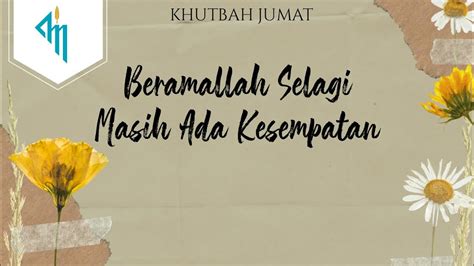 Ustadz Muhammad Mundzir Khutbah Jumat Beramallah Selagi Masih Ada