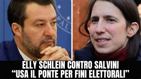 ELLY SCHLEIN ACCUSA SALVINI USA IL PONTE PER FINI ELETTORALI YouTube