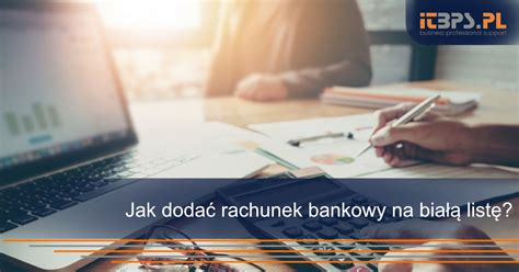 Jak dodać rachunek bankowy na białą listę