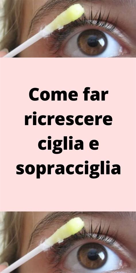 Come Far Ricrescere Ciglia E Sopracciglia Sopracciglia Come Far