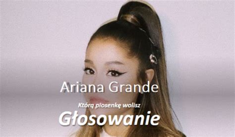 Którą piosenkę Ariany Grande wolisz sameQuizy