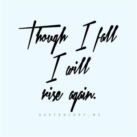 Though I Fall I Will Rise Again Quotes Powerful Inspirational Quotes Notable Quotes