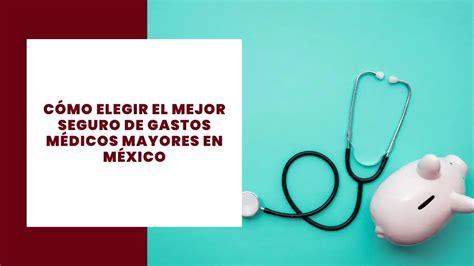 C Mo Elegir El Mejor Seguro De Gastos M Dicos Mayores En M Xico