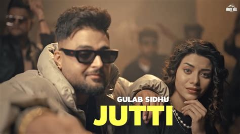 JUTTI Gulab Sidhu OFFICIAL VIDEO Desi Crew Latest Punjabi Songs