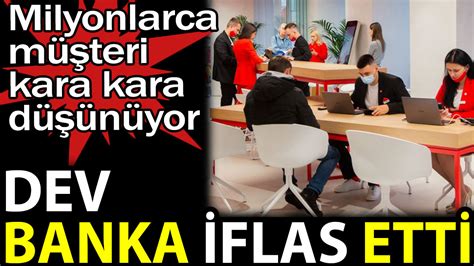 Dev banka iflas etti Milyonlarca müşteri kara kara düşünüyor