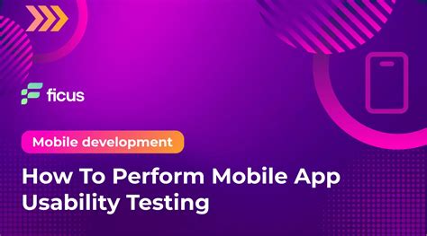 How To Perform Mobile App Usability Testing Ficus Technologies