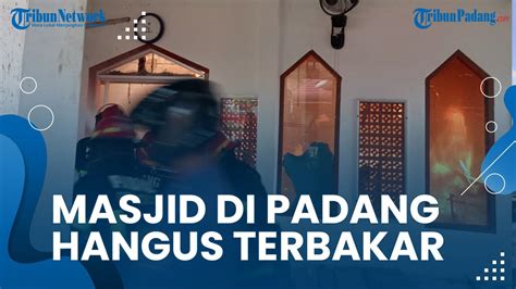 Diduga Korsleting Listrik Masjid Di Koto Tengah Padang Alami Kebakaran