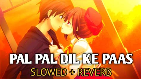 Pal Pal Dil Ke Paas Slowed Reverb Arijit Singh Parampara Thakur Love Song Lofi World Song