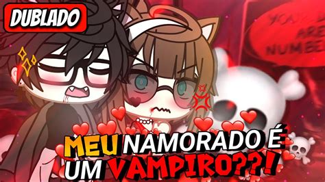 Meu Namorado É Um Vampiro Mini Filme DUBLADO Gacha Life YouTube