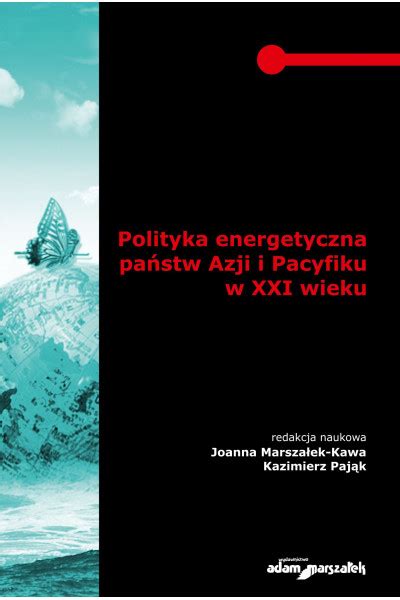 Polityka Energetyczna Pa Stw Azji I Pacyfiku W Xxi Wieku