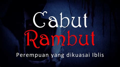 CABUT RAMBUT Perempuan Yang Dikuasai Iblis CeritaHoror 1087