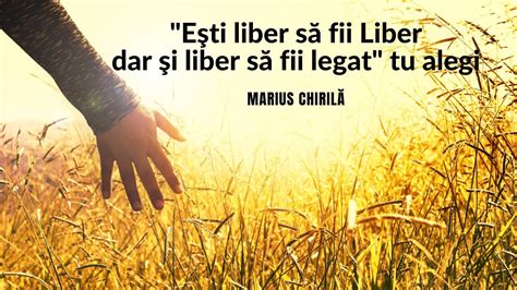 Eşti liber să fii Liber dar şi liber să fii legat tu alegi Marius