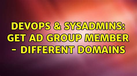 DevOps SysAdmins Get AD Group Member Different Domains YouTube