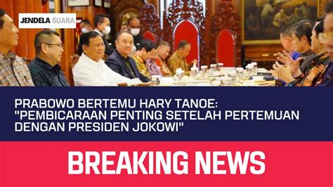 Prabowo Bertemu Hary Tanoe Pembicaraan Penting Setelah Pertemuan