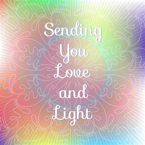 "Sending You Love and Light" | Love and light quotes, Sending love and ...