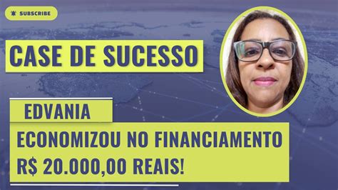 Mais Credit Consultoria A Edvania Economizou R 20 000 00 No Seu