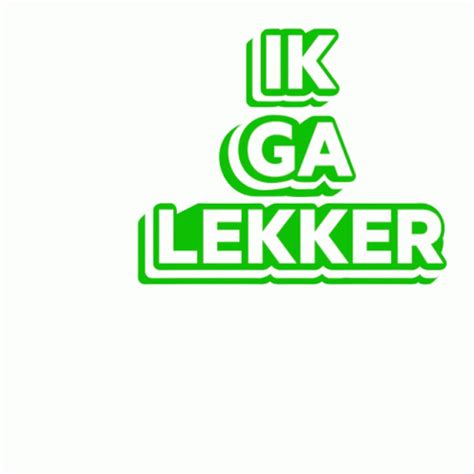 Ik Ga Lekker Lekker Gaan Sticker Ik Ga Lekker Lekker Gaan Lekker