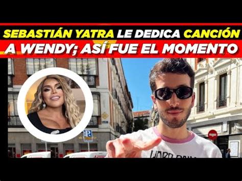 Sebastián Yatra le dedica canción a Wendy así fue el momento YouTube