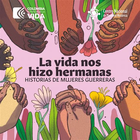 La Vida Nos Hizo Hermanas Historias De Mujeres Guerreras Centro
