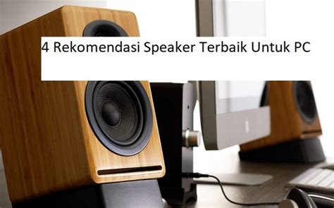 4 Rekomendasi Speaker Terbaik Untuk Pc Burkinaelectric