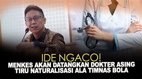 Ide Ngaco Menkes Akan Datangkan Dokter Asing Tiru Naturalisasi Ala