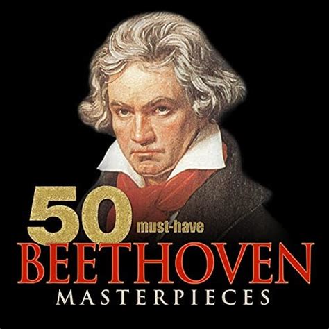 50 Must Have Beethoven Masterpieces By Various Artists On Amazon Music Unlimited