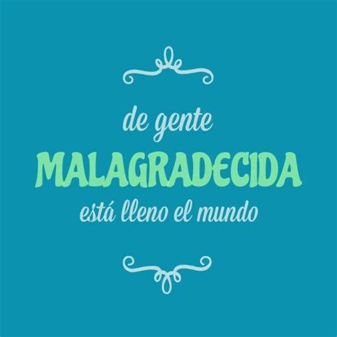 37 Frases De Gente Mal Agradecida Ideas Palavrasdemotivacao