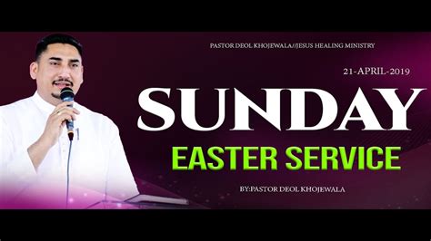 Easter Service 21 April 2019 Sunday By Pastor Deol Khojewala Youtube