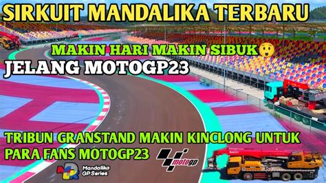 Makin Hari Makin Sibuk Nih Sirkuit Mandalika Hari IniDemi Motogp23