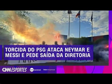 Torcida do PSG ataca Neymar e Messi e pede saída da diretoria CNN Brasil