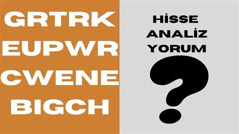 CWENE EUPWR GRTRK BIGCH HALKA ARZ EUROPOWER TAVAN MI Hisse Analiz Ve