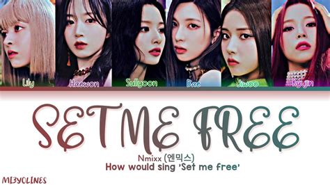 How Would Nmixx Sing Set Me Free Lyrics Color Coded Eng Rom Han YouTube