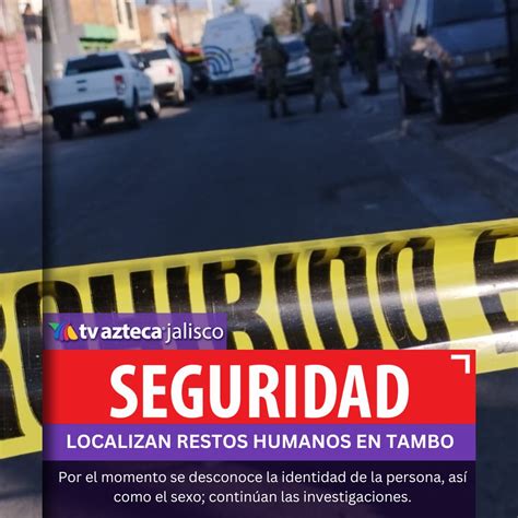 Tv Azteca Jalisco On Twitter Seguridad Localizan Las Extremidades