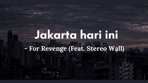 Jakarta Hari Ini For Revenge Feat Stereo Wall Lirik Lagu