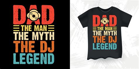 Dad The Man The Myth The Dj Legend Funny DJ Music Lover Retro Vintage ...